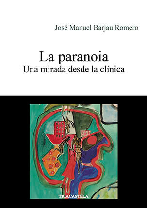 LA PARANOIA | BARJAU ROMERO, JOSE MANUEL | TRIACASTELA EDITORIAL | 9788495840950