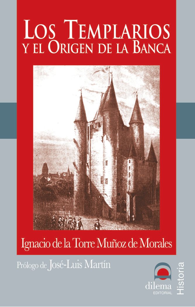 LOS TEMPLARIOS Y EL ORIGEN DE LA BANCA DILEMA | TORRE MUÑOZ DE MORALES,IGNACIO | DILEMA | 9788496079663