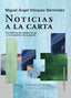 NOTICIAS A LA CARTA PERIODISMO DE DECLARAC | VAZQUEZ BERMUDEZ, MIGUEL ANGEL | COMUNICACION SOCIAL EDICIONES | 9788496082441