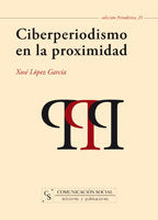 CIBERPERIODISMO EN LA PROXIMIDAD | LOPEZ GARCIA, XOSE | COMUNICACION SOCIAL EDICIONES | 9788496082724 Imagen principal del producto