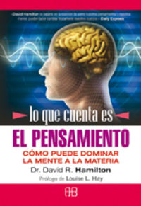 LO QUE CUENTA ES EL PENSAMIENTO | HAMILTON,DAVIDR,,DR, | ARKANO BOOKS | 9788496111950