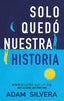 SOLO QUEDO NUESTRA HISTORIA | Silvera,adam | 9788496886810 (Puck)