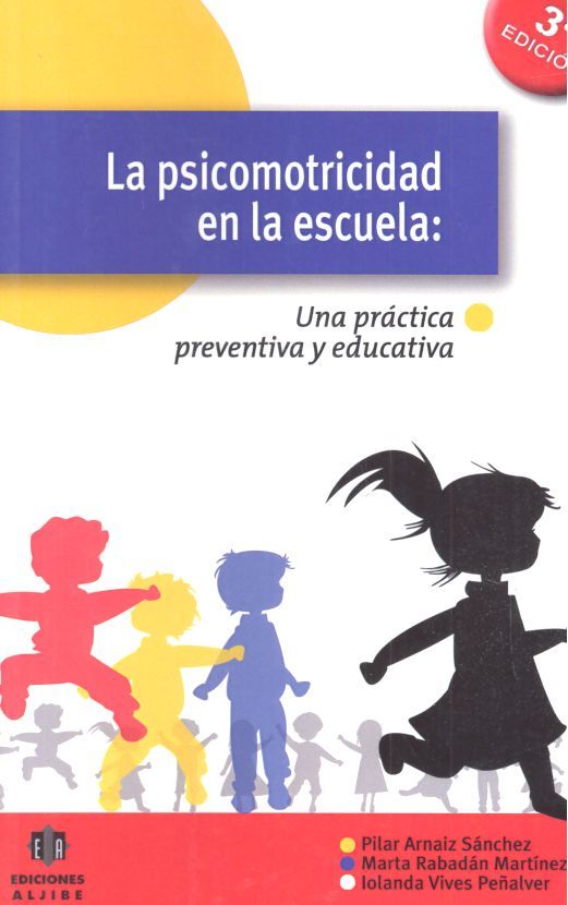 PSICOMOTRICIDAD EN LA ESCUELA,LA | ARNAIZ SANCHEZ,PILAR/RABADAN MARTINEZ | ALJIBE | 9788497004619