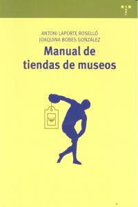 MANUAL DE TIENDAS DE MUSEOS | LAPORTE ROSELLO, ANTONI/BOBES GONZALEZ,J | TREA | 9788497047579 Imagen principal del producto