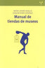 MANUAL DE TIENDAS DE MUSEOS | LAPORTE ROSELLO, ANTONI/BOBES GONZALEZ,J | TREA | 9788497047579