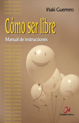 COMO SER LIBRE | GUERRERO OSTOLAZA, IÑAKI | CIUDAD NUEVA EDITORIAL | 9788497152600