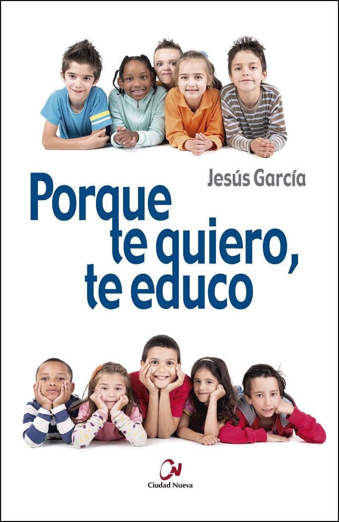 PORQUE TE QUIERO, TE EDUCO | GARCIA GARCIA, JESUS | CIUDAD NUEVA EDITORIAL | 9788497153546