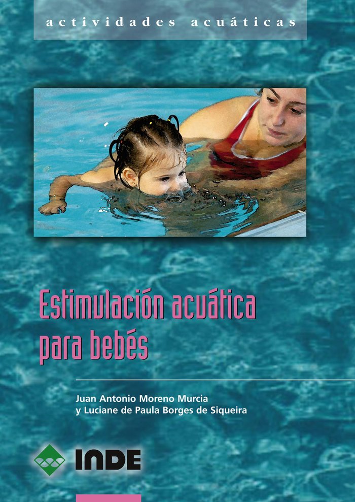 ESTIMULACION ACUATICA PARA BEBES | MORENO MURCIA,JUAN ANTONIO | INDE | 9788497291149