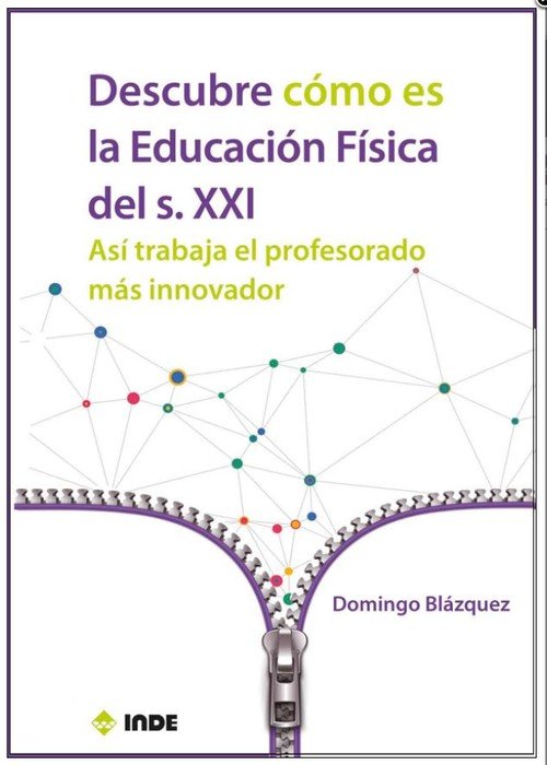 DESCUBRE COMO ES LA EDUCACION FISICA DEL S XXI | BLAZQUEZ SANCHEZ,DOMINGO | INDE | 9788497293938