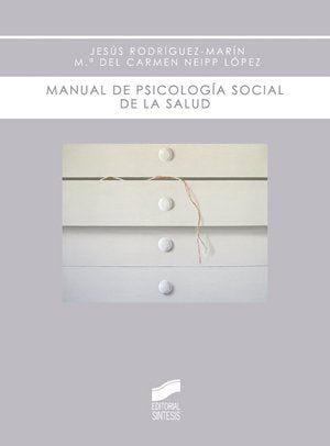MANUAL DE PSICOLOGIA SOCIAL DE LA SALUD | RODRIGUEZ MARIN, JESUS,NEIPP LOPEZ, MARI | SINTESIS | 9788497565998 Imagen principal del producto