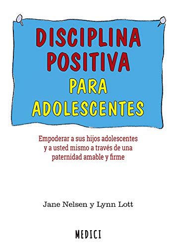 DISCIPLINA POSITIVA PARA ADOLESCENTES | NELSEN,JANE/LOTT,LYNN | MEDICI | 9788497991735