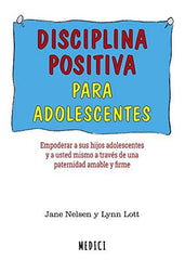 DISCIPLINA POSITIVA PARA ADOLESCENTES | NELSEN,JANE/LOTT,LYNN | MEDICI | 9788497991735