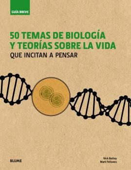 GUÍA BREVE. 50 TEMAS DE BIOLOGÍA Y TEORÍAS SOBRE LA VIDA I Varios autores I Art Blume, S.L. I 9788498019643