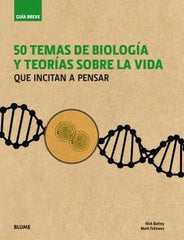 GUÍA BREVE. 50 TEMAS DE BIOLOGÍA Y TEORÍAS SOBRE LA VIDA I Varios autores I Art Blume, S.L. I 9788498019643