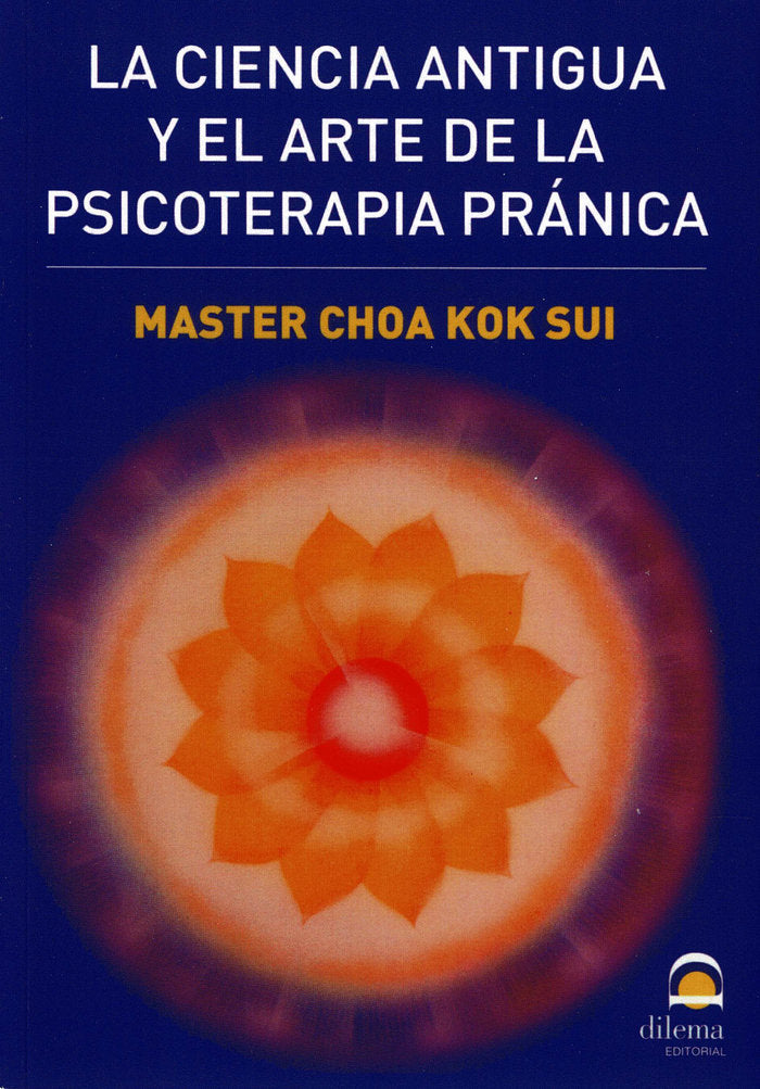 LA CIENCIA ANTIGUA Y EL ARTE DE LA PSICOTERAPIA PRANICA | SUI,MASTER CHOA KOK | DILEMA | 9788498271751 Imagen principal del producto