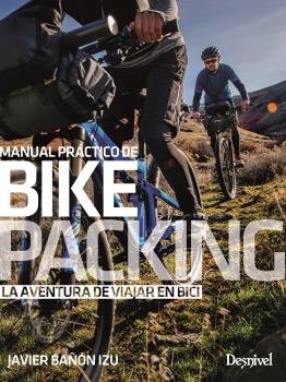 MANUAL PRACTICO DE BIKEPACKING | BAÑON IZU,JAVIER | DESNIVEL | 9788498294316