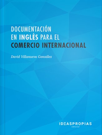 DOCUMENTACION EN INGLES PARA EL COMERCIO INTERNACIONAL | VILLANUEVA GONZALEZ,DAVID | IDEAS PROPIAS | 9788498395303
