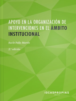 APOYO ORGANIZACION DE INTERVENCIONES AMBITO INSTIT, 2 ED, | POLLO MARTIN,ROCIO | IDEAS PROPIAS | 9788498396140
