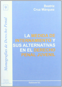 MEDIDA DE INTERNAMIENTO Y SUS ALTERNATIVAS EN EL DERECHO PEN - 9788498490329