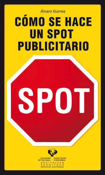 COMO SE HACE UN SPOT PUBLICITARIO | GURREA SAAVEDRA,ALVARO | UNIVERSIDAD PAIS VASCO | 9788498601824