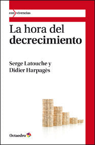 HORA DEL DECRECIMIENTO,LA | LATOUCHE,SERGE/HARPAGES | OCTAEDRO | 9788499211794