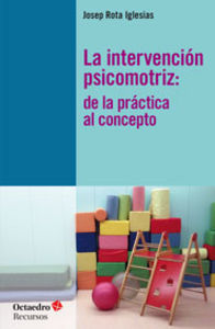 INTERVENCION PSICOMOTRIZ,LA | ROTA IGLESIAS,JOSEP | OCTAEDRO | 9788499213125 Imagen principal del producto