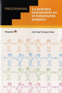 PRACTICA PSICOMOTRIZ EN EL TRATAMIENTO PSIQUICO | RODRIGUEZ RIBAS,JOSE ANGEL | OCTAEDRO | 9788499214061