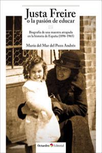 JUSTA FREIRE O LA PASION DE EDUCAR | DEL POZO ANDRES,MARIA DEL MAR | OCTAEDRO | 9788499214146 Imagen principal del producto