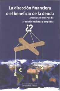 DIRECCION FINANCIERA O EL BENEFICIO DE LA DEUDA | CARBONELL PERALBO, ANTONIO | U,C,O, | 9788499270852