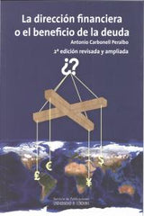 DIRECCION FINANCIERA O EL BENEFICIO DE LA DEUDA | CARBONELL PERALBO, ANTONIO | U,C,O, | 9788499270852