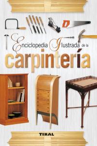 ENCICLOPEDIA ILUSTRADA DE LA CARPINTERIA - 9788499281827