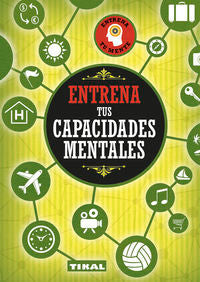 ENTRENA TUS CAPACIDADES MENTALES | AA,VV | TIKAL EDITORIAL | 9788499284200