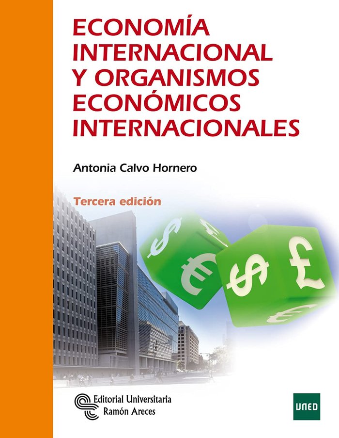 ECONOMIA INTERNACIONAL Y ORGANISMOS ECONOMICOS INTERNACIONA | CALVO HORNERO,ANTONIA | RAMON ARECES | 9788499613932