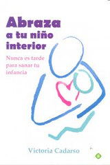 ABRAZA A TU NIÑO INTERIOR - 9788499707242