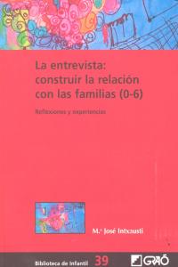 ENTREVISTA CONSTRUIR LA RELACION CON LAS FAMILIAS 0-6 | INTXAUSTI,Mª JOSE | GRAO | 9788499805276 Imagen principal del producto