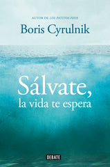 SALVATE LA VIDA TE ESPERA | CYRULNIK,BORIS | DEBATE | 9788499922942