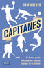 CAPITANES LA FUERZA OCULTA DETRAS DE LOS MEJORES EQUIPOS DE | WALKER,SAM | DEBATE | 9788499927701