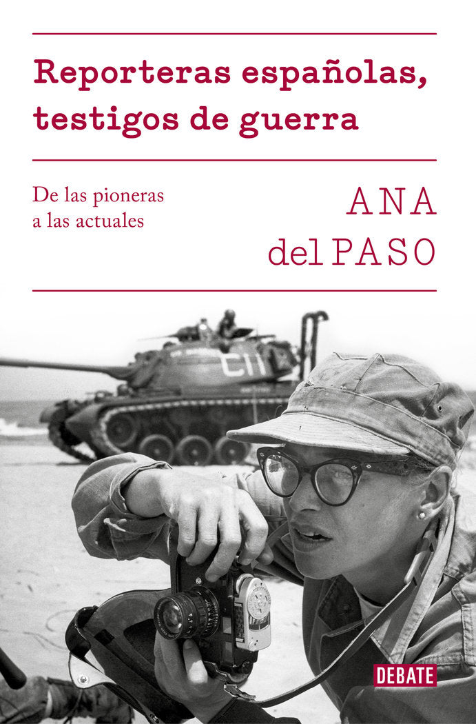 REPORTERAS ESPAÑOLAS TESTIGOS DE GUERRA | ANA DEL PASO | DEBATE | 9788499928302 Imagen principal del producto