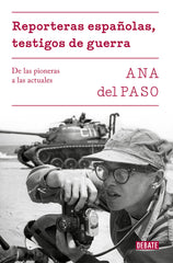 REPORTERAS ESPAÑOLAS TESTIGOS DE GUERRA | ANA DEL PASO | DEBATE | 9788499928302