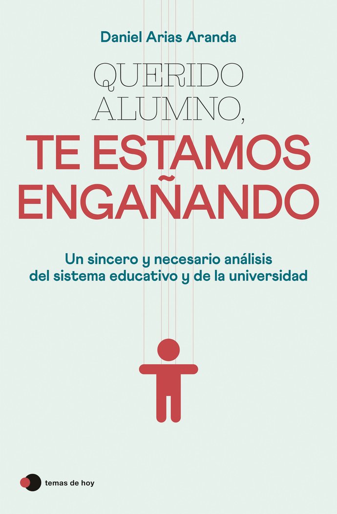 QUERIDO ALUMNO TE ESTAMOS ENGAÑANDO | DANIEL ARIAS ARANDA | TEMAS DE HOY | 9788499989921