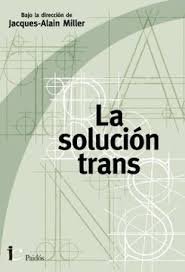 LA SOLUCION TRANS | JACQUES ALAIN MILLER | PAIDOS ARGENTINA | 9789501206456