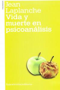 VIDA Y MUERTE EN PSICOANALISIS 2ªED | LAPLANCHE,JEAN | AMORRORTU EDITORES S,A, | 9789505181582