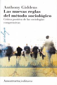 NUEVAS REGLAS DEL METODO SOCIOLOGICO,LAS 3ªED | GIDDENS,ANTHONY | AMORRORTU EDITORES S,A, | 9789505182305