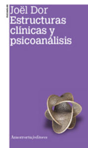ESTRUCTURAS CLINICAS Y PSICOANALISIS 2ªED | DOR,JOEL | AMORRORTU EDITORES S,A, | 9789505182367