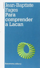 PARA COMPRENDER A LACAN 2ªED | FAGES,JEAN-BAPTISTE | AMORRORTU EDITORES S,A, | 9789505182664