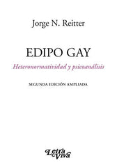 EDIPO GAY HETERONORMAILIDAD Y PSICOANALISIS SEGUNDA EDICION | N REITTER,JORGE | LETRA VIVA (ARGENTINA) | 9789506498740