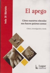 APEGO COMO NUESTROS VINCULOS NOS HANQUIENES SOMOS,EL | DI BARTOLO,INES | LUGAR EDITORIAL (ARGENTINA) | 9789508925138