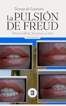 LA PULSION DE FREUD PSICOANALISIS LITERATURA Y CINE | TERESA DE LAURETIS | POLVORA | 9789569441899