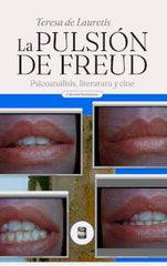 LA PULSION DE FREUD PSICOANALISIS LITERATURA Y CINE | TERESA DE LAURETIS | POLVORA | 9789569441899