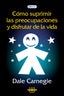 COMO SUPRIMIR LAS PREOCUPACIONES Y DSIFRUTAR DE LA VIDA | DALE CARNEGIE | OLMAK TRADE | 9789807875677